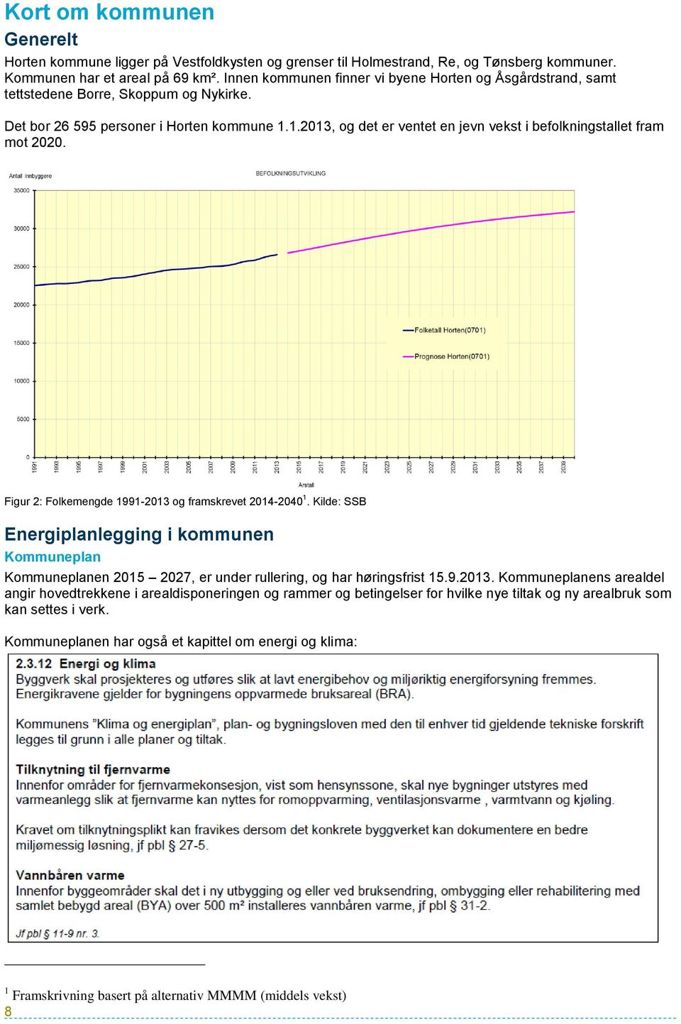 1.2013, og det er ventet en jevn vekst i befolkningstallet fram mot 2020. Figur 2: Folkemengde 1991-2013 og framskrevet 2014-2040 1.