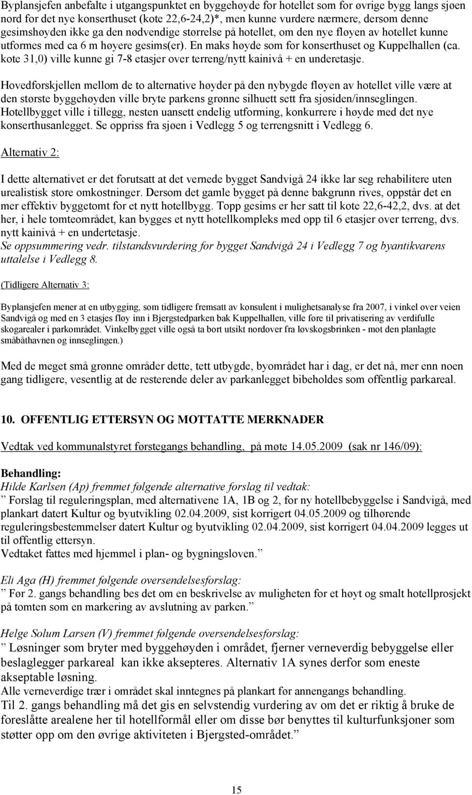 kote 31,0) ville kunne gi 7-8 etasjer over terreng/nytt kainivå + en underetasje.