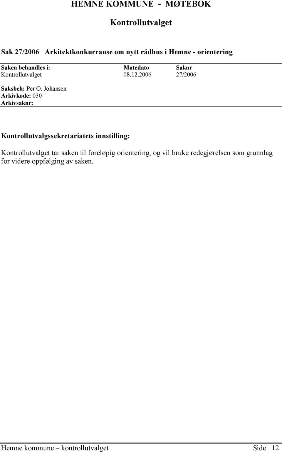 Johansen Arkivkode: 030 Arkivsaknr: Kontrollutvalgssekretariatets innstilling: Kontrollutvalget tar saken til