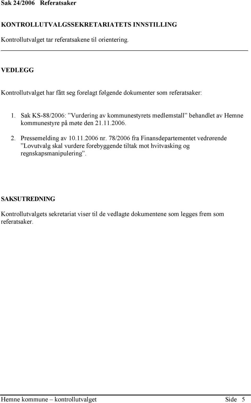 Sak KS-88/2006: Vurdering av kommunestyrets medlemstall behandlet av Hemne kommunestyre på møte den 21.11.2006. 2. Pressemelding av 10.11.2006 nr.