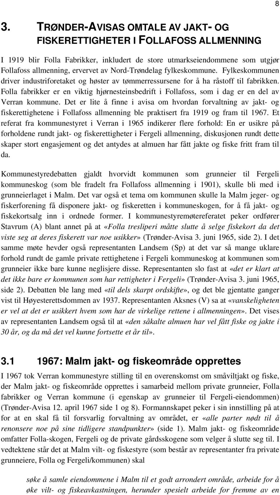 Folla fabrikker er en viktig hjørnesteinsbedrift i Follafoss, som i dag er en del av Verran kommune.