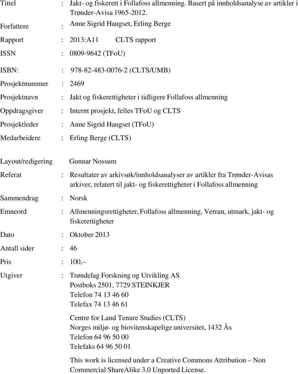 Medarbeidere : Jakt og fiskerettigheter i tidligere Follafoss allmenning : Internt prosjekt, felles TFoU og CLTS : Anne Sigrid Haugset (TFoU) : Erling Berge (CLTS) Layout/redigering Referat