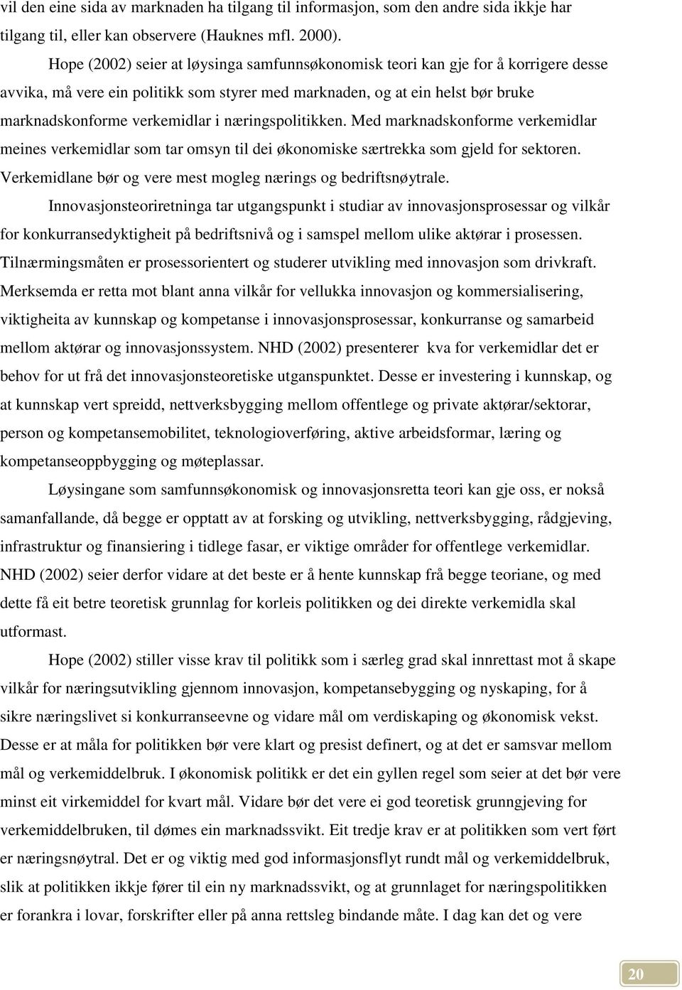 næringspolitikken. Med marknadskonforme verkemidlar meines verkemidlar som tar omsyn til dei økonomiske særtrekka som gjeld for sektoren.