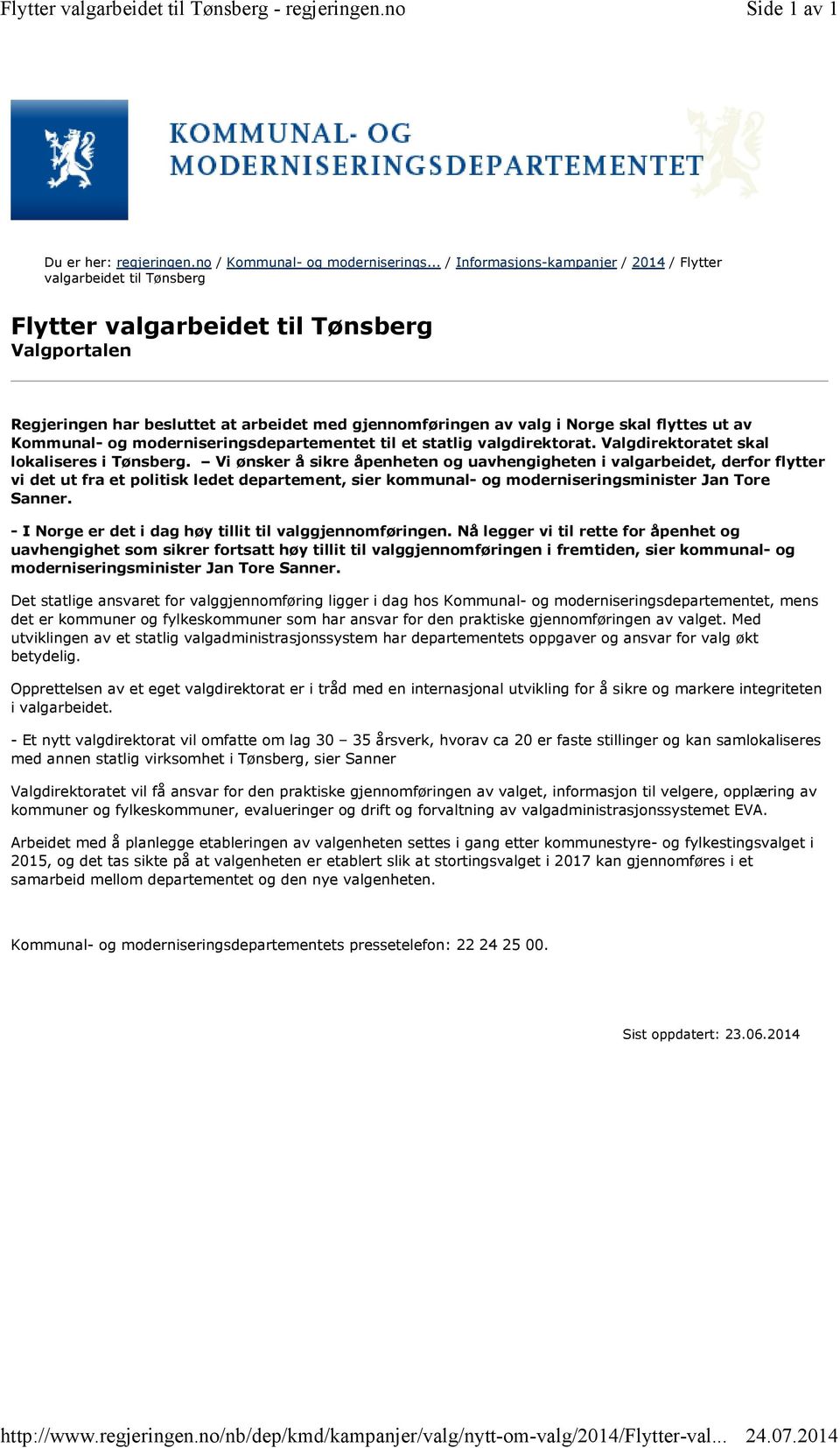 .. / Informasjons-kampanjer / 2014 / Flytter valgarbeidet til Tønsberg Flytter valgarbeidet til Tønsberg Valgportalen Regjeringen har besluttet at arbeidet med gjennomføringen av valg i Norge skal