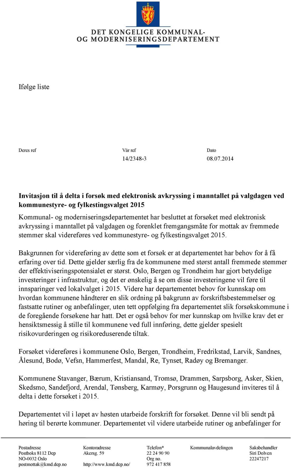 forsøket med elektronisk avkryssing i manntallet på valgdagen og forenklet fremgangsmåte for mottak av fremmede stemmer skal videreføres ved kommunestyre- og fylkestingsvalget 2015.