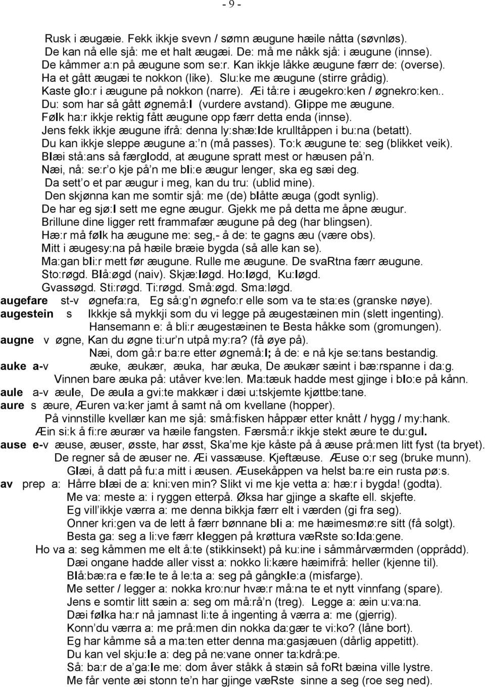 . Du: som har så gått øgnemå:l (vurdere avstand). Glippe me æugune. Følk ha:r ikkje rektig fått æugune opp færr detta enda (innse).