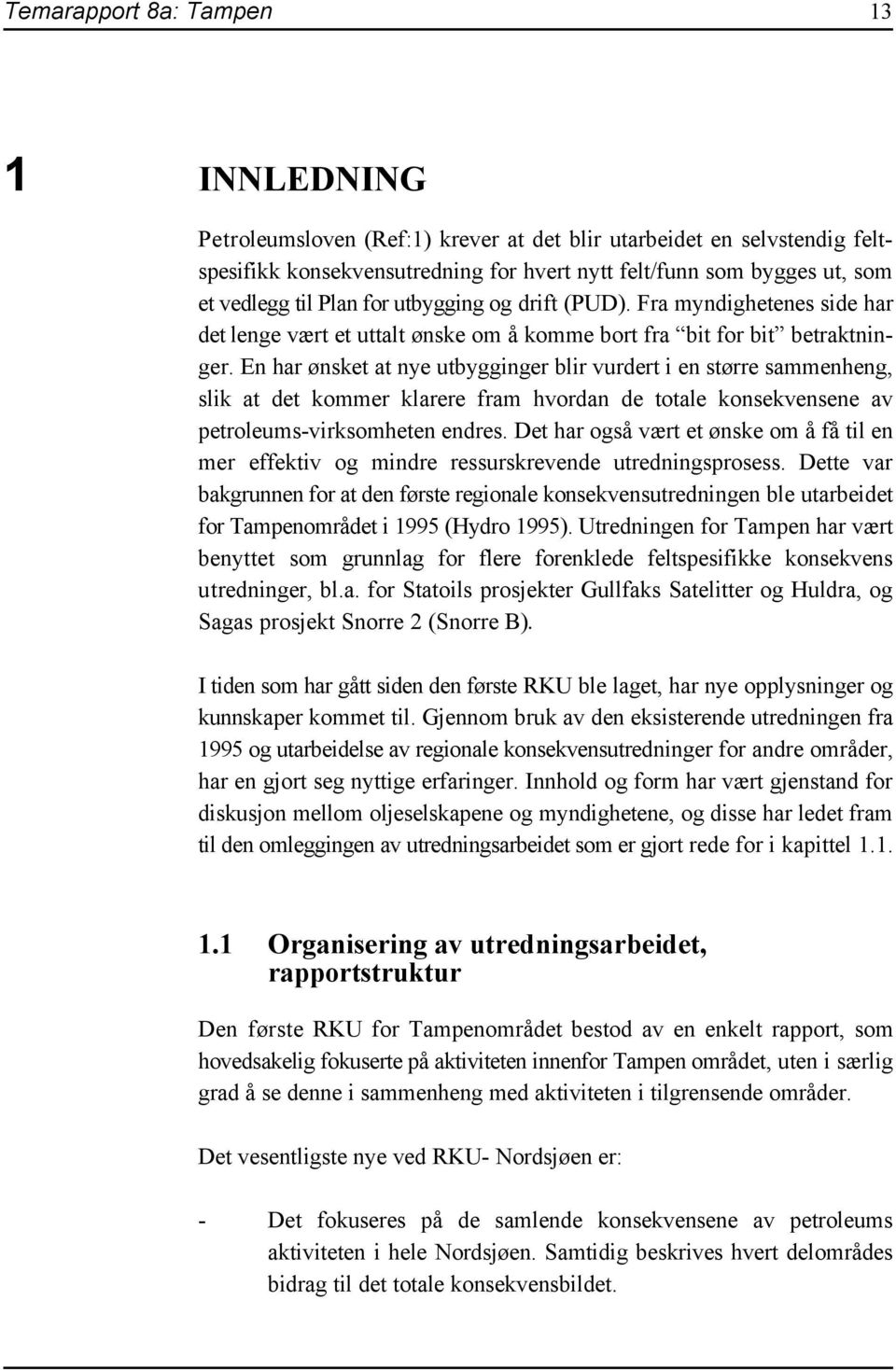 En har ønsket at nye utbygginger blir vurdert i en større sammenheng, slik at det kommer klarere fram hvordan de totale konsekvensene av petroleums-virksomheten endres.