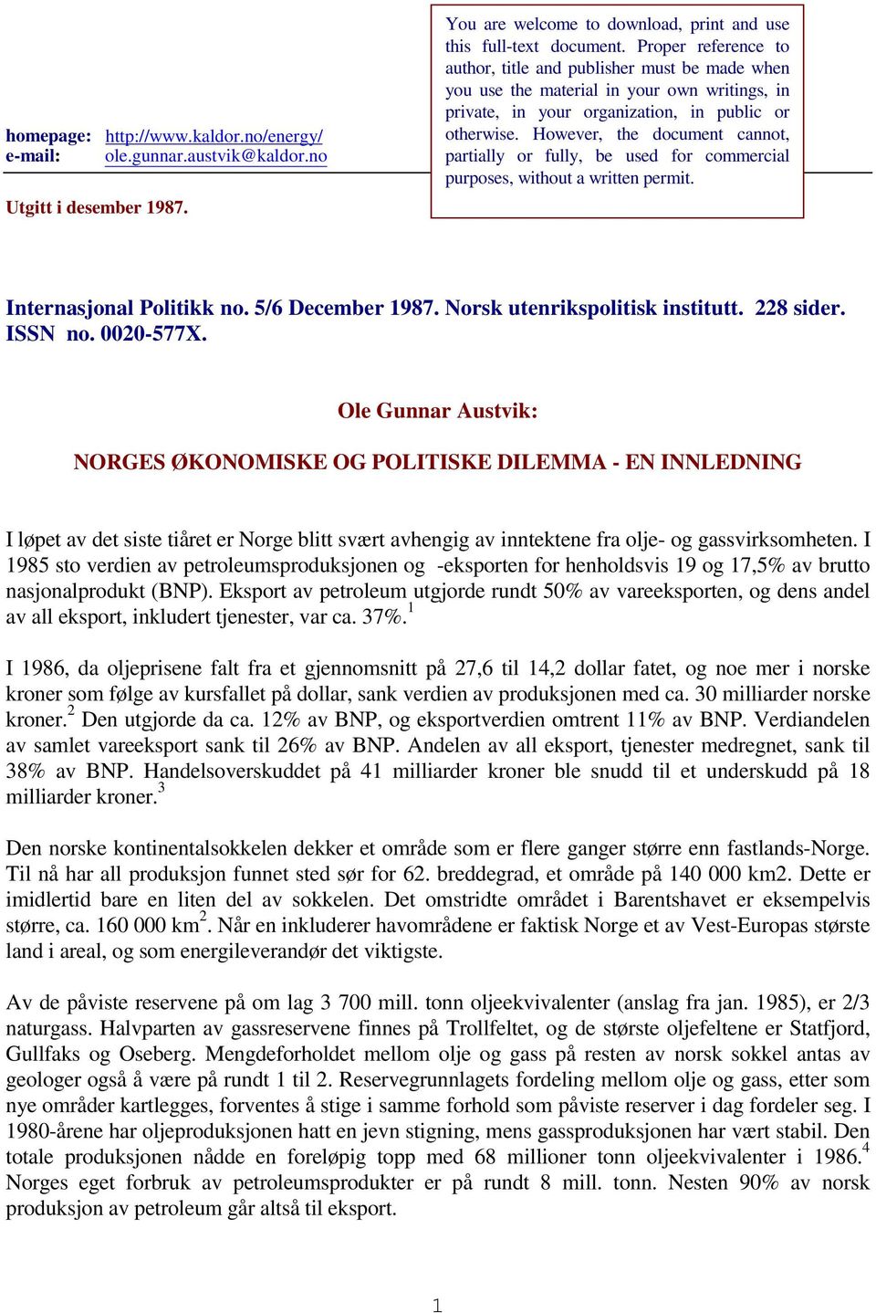 However, the document cannot, partially or fully, be used for commercial purposes, without a written permit. Internasjonal Politikk no. 5/6 December 1987. Norsk utenrikspolitisk institutt. 228 sider.