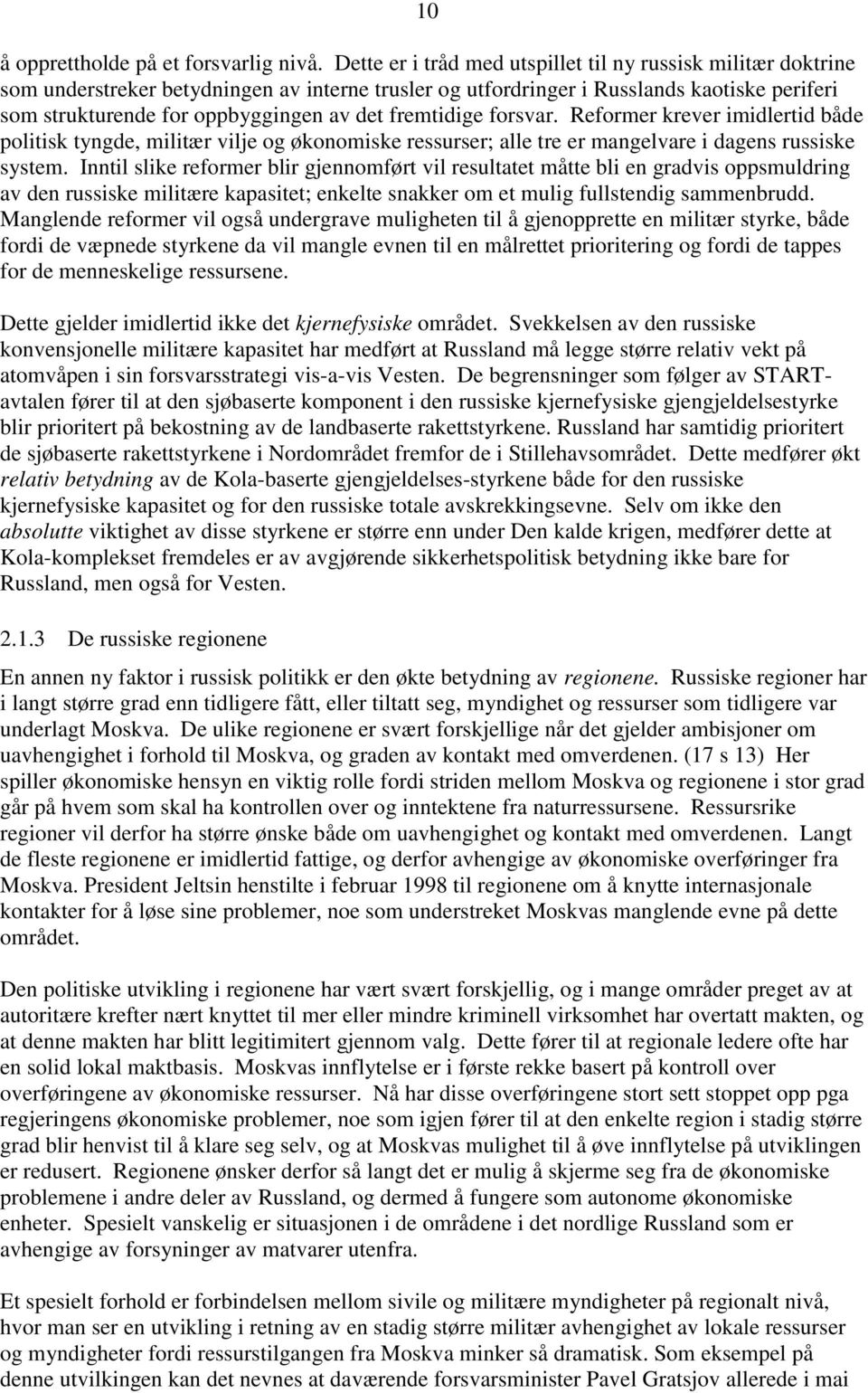 fremtidige forsvar. Reformer krever imidlertid både politisk tyngde, militær vilje og økonomiske ressurser; alle tre er mangelvare i dagens russiske system.