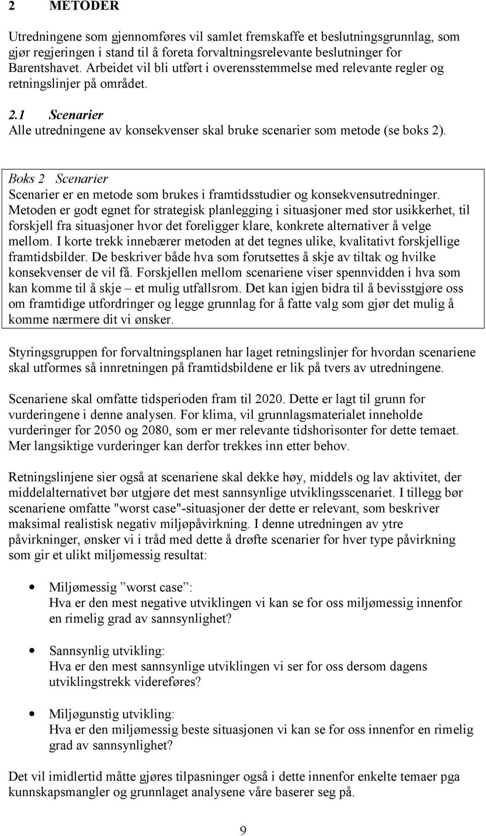 Boks 2 Scenarier Scenarier er en metode som brukes i framtidsstudier og konsekvensutredninger.