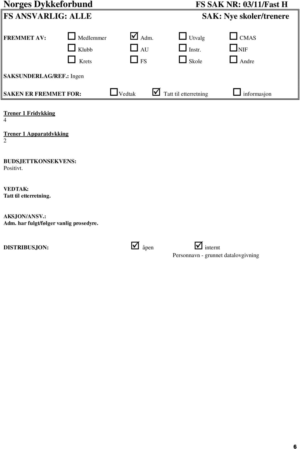 : Ingen SAKEN ER FREMMET FOR: Vedtak Tatt til etterretning informasjon Trener 1 Fridykking 4 Trener 1