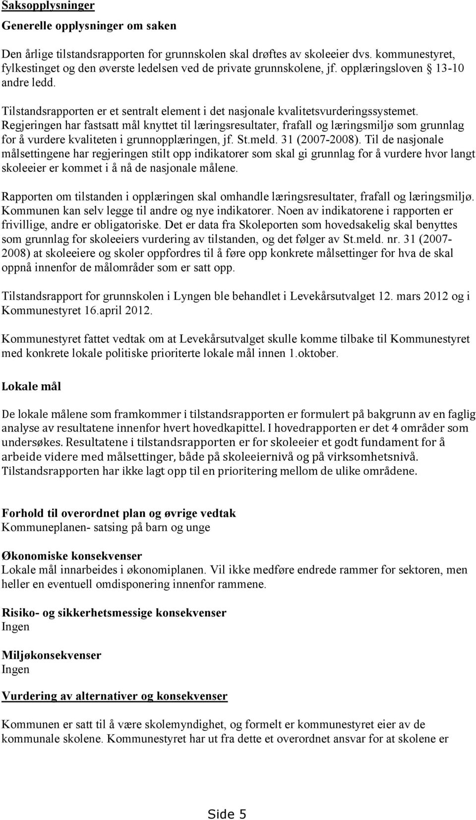 Tilstandsrapporten er et sentralt element i det nasjonale kvalitetsvurderingssystemet.