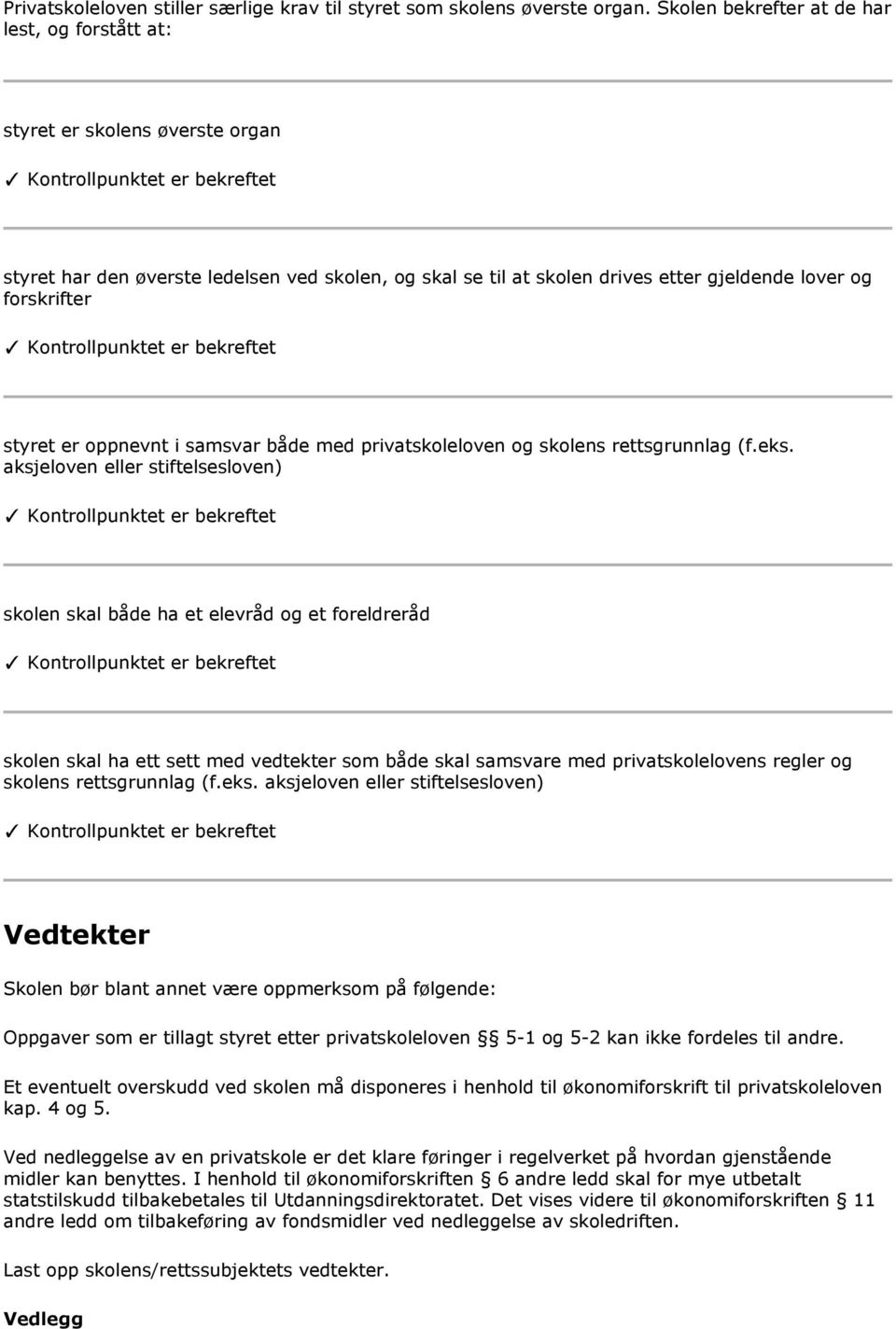 styret er oppnevnt i samsvar både med privatskoleloven og skolens rettsgrunnlag (f.eks.