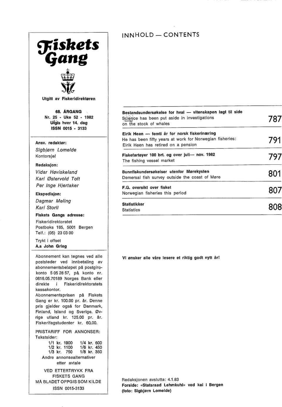 Pstbks 185, 5001 Bergen Telf.: (05) 23 03 00 Trykt i ffset A.s Jhn Grieg Abnnement kan tegnes ved alle pststeder ved innbetaling av abnnementsbeløpet på pstgirknt 5 05 28 57, p~ knt nr. 0616.05.70189 Nrges Bank eller direkte i Fiskeridirektratets kassakntr.