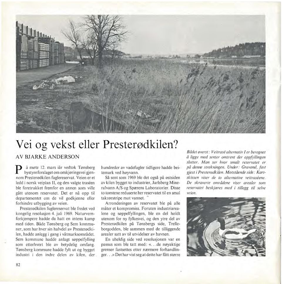 Det er nå opp til departementet om de vil godkjenne eller forhindre utbygging av veien. Presterødkilen fuglereservat ble fredet ved kongelig resolusjon 4. juli 1969.