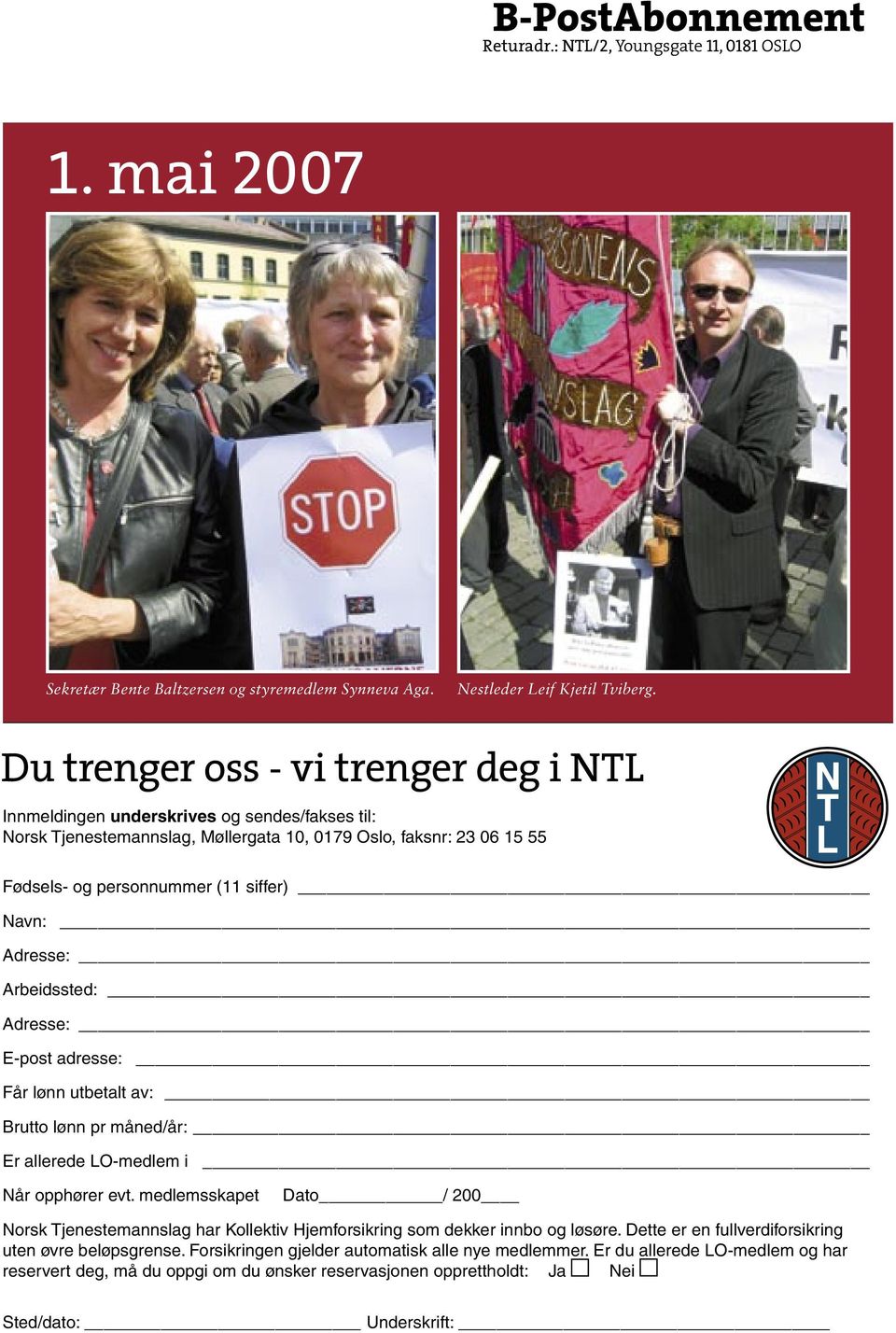 Adresse: Arbeidssted: Adresse: E-post adresse: Får lønn utbetalt av: Brutto lønn pr måned/år: Er allerede LO-medlem i Når opphører evt.