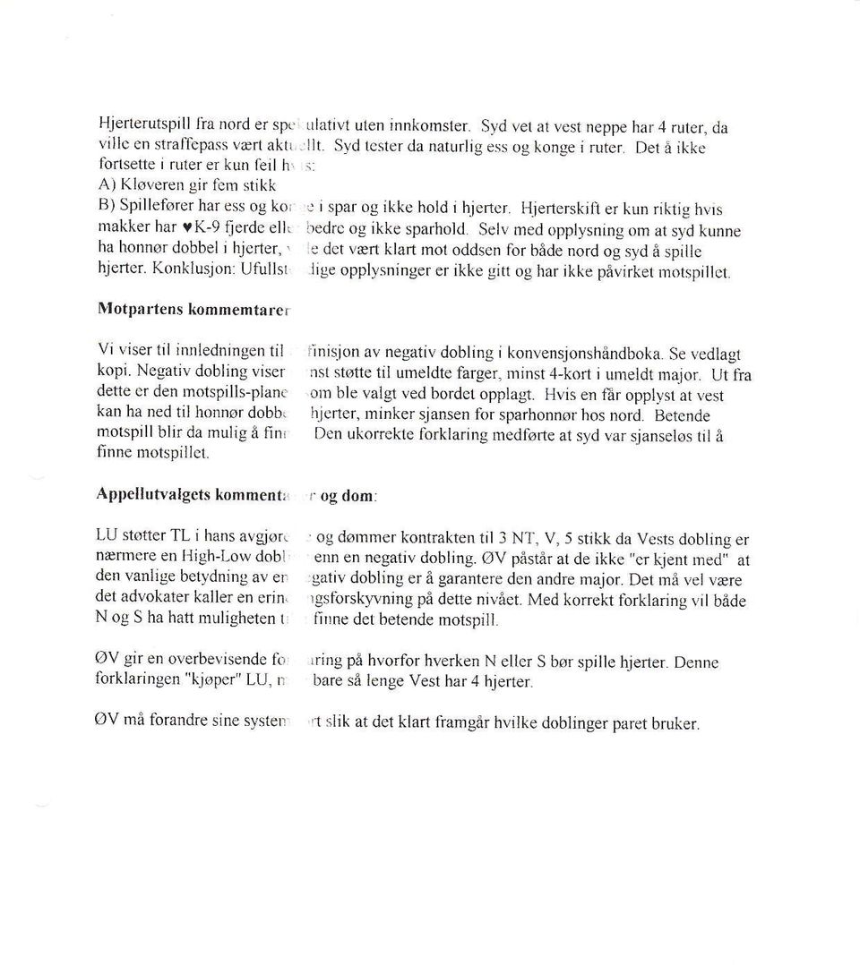 Hterrerki er kun riktig hvi makker har rk- fjerde e redrc og ikke parhold elv med opplyning om at yd kunne ha honnr dobbel i hjcfier,. re der væfl klaft mol odden for både nord og yd å pille hjefier.