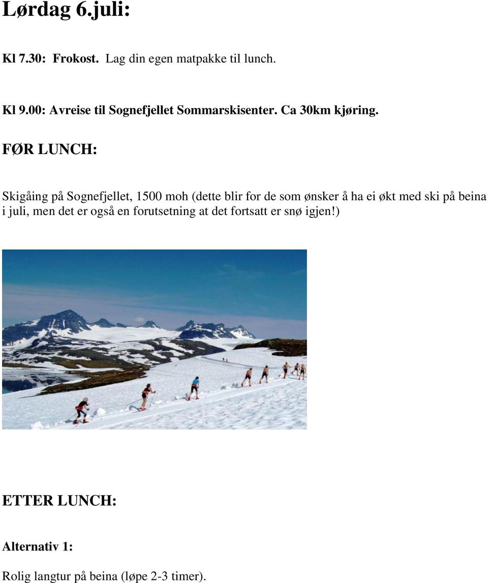 FØR LUNCH: Skigåing på Sognefjellet, 1500 moh (dette blir for de som ønsker å ha ei økt med