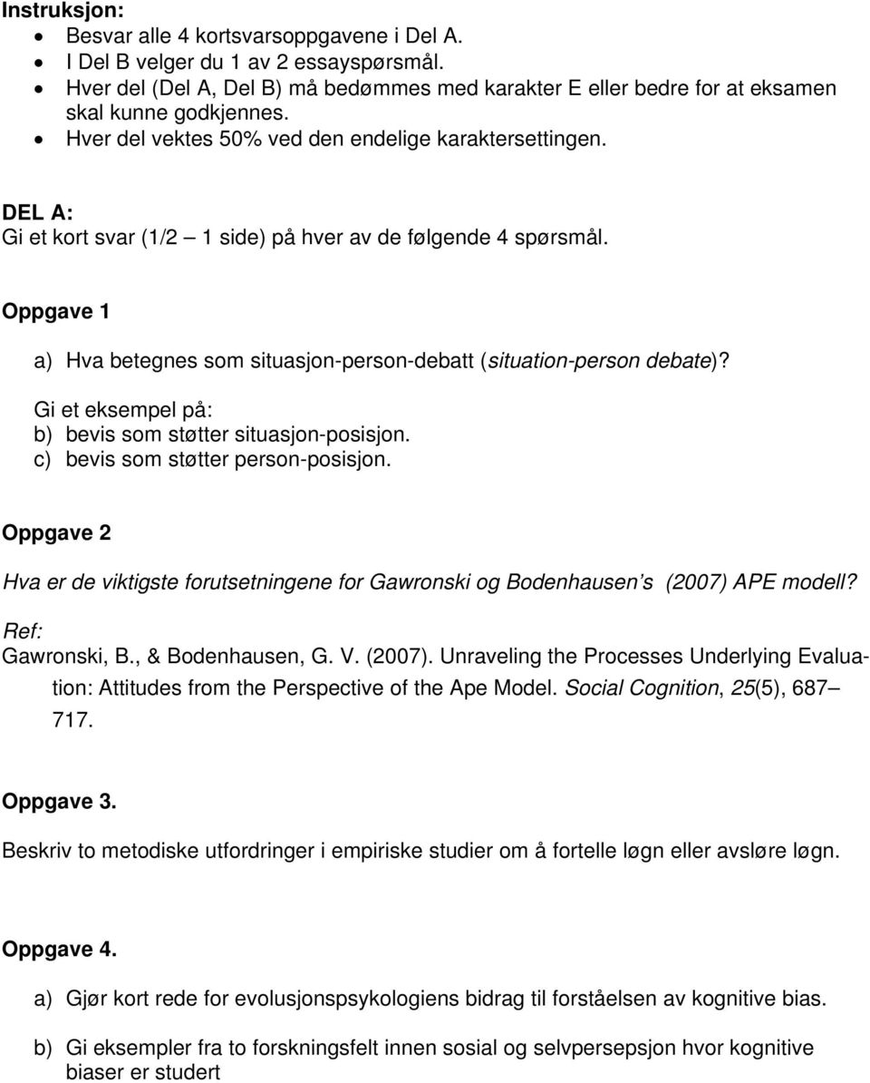 Oppgave 1 a) Hva betegnes som situasjon-person-debatt (situation-person debate)? Gi et eksempel på: b) bevis som støtter situasjon-posisjon. c) bevis som støtter person-posisjon.