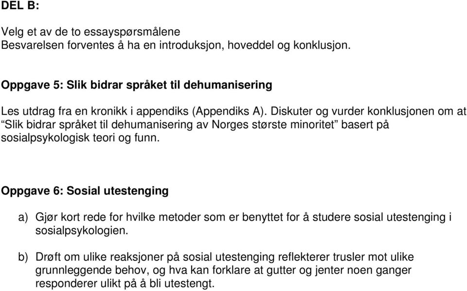 Diskuter og vurder konklusjonen om at Slik bidrar språket til dehumanisering av Norges største minoritet basert på sosialpsykologisk teori og funn.