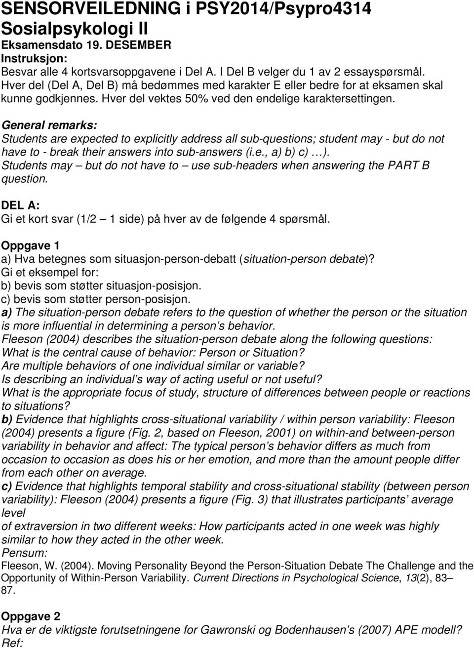 General remarks: Students are expected to explicitly address all sub-questions; student may - but do not have to - break their answers into sub-answers (i.e., a) b) c) ).