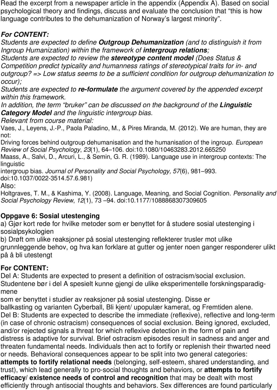 For CONTENT: Students are expected to define Outgroup Dehumanization (and to distinguish it from Ingroup Humanization) within the framework of intergroup relations; Students are expected to review