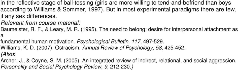 The need to belong: desire for interpersonal attachment as a fundamental human motivation. Psychological Bulletin, 117, 497-529. Williams, K. D. (2007). Ostracism.