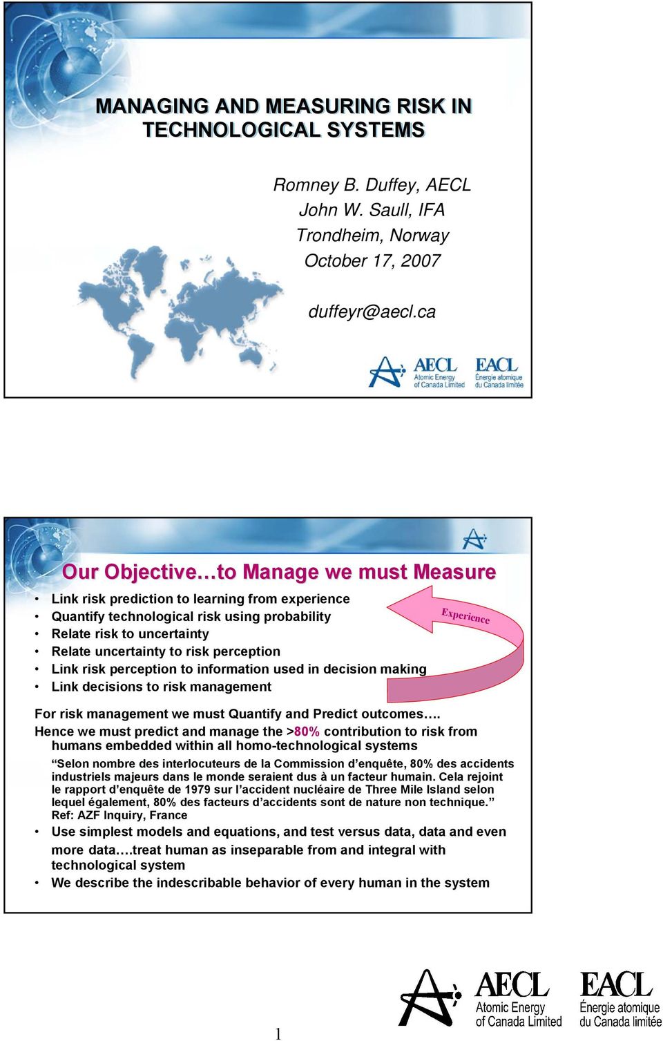 perception Link risk perception to information used in decision making Link decisions to risk management Experience For risk management we must Quantify and Predict outcomes.