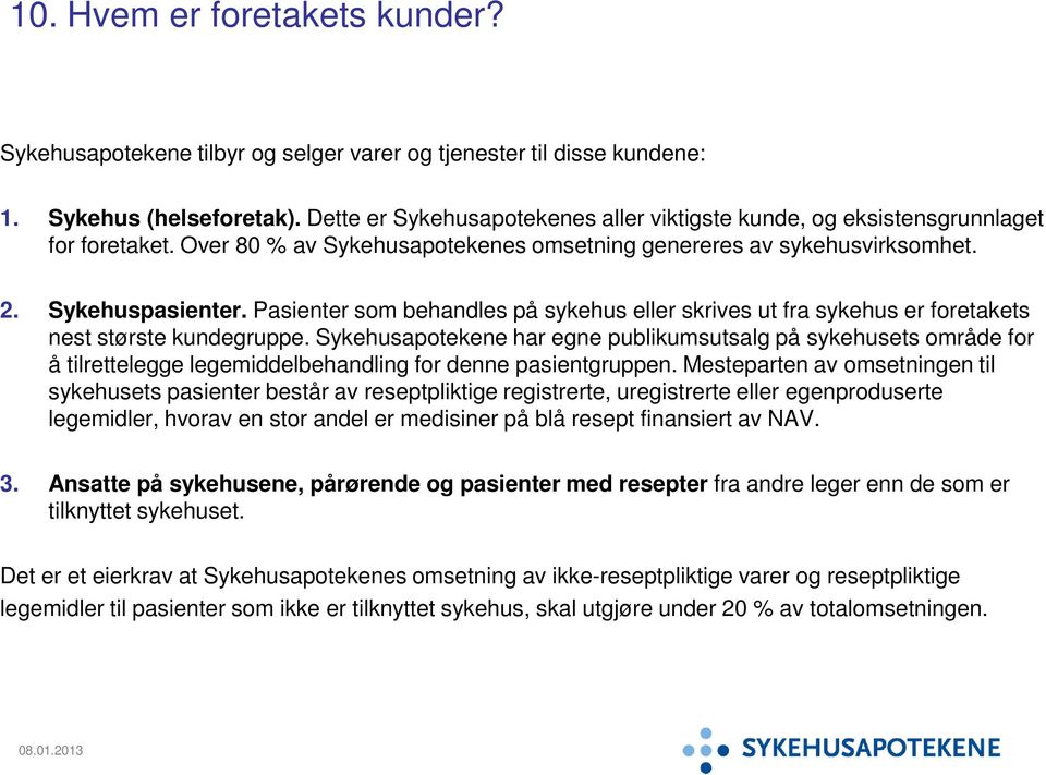 Pasienter som behandles på sykehus eller skrives ut fra sykehus er foretakets nest største kundegruppe.