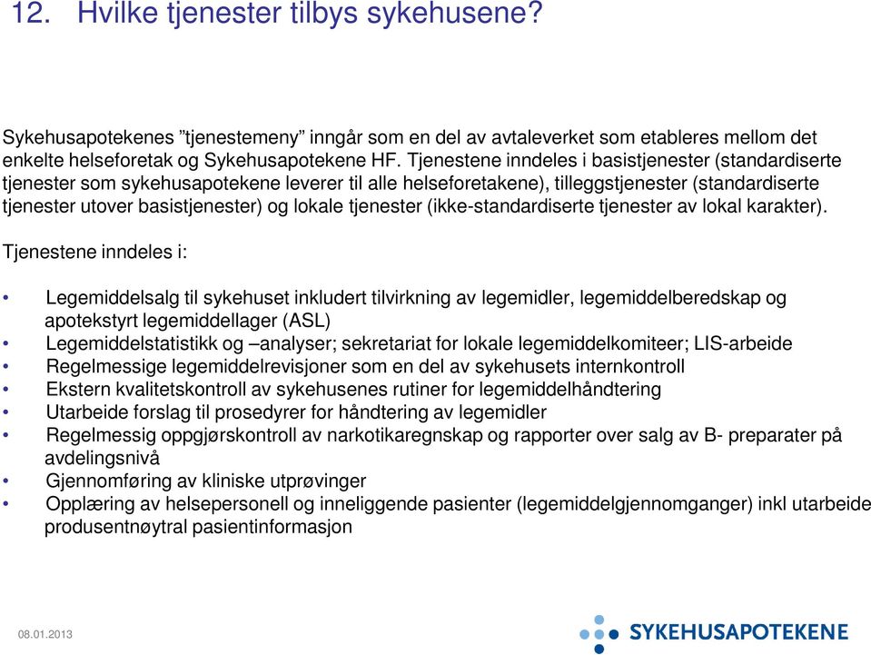 tjenester (ikke-standardiserte tjenester av lokal karakter).