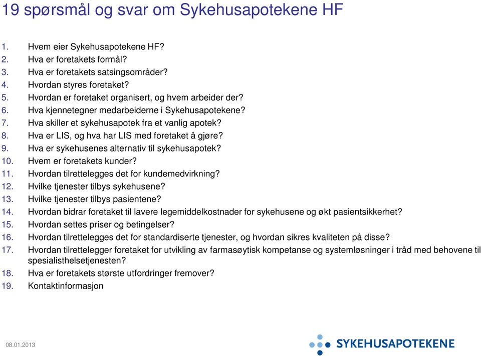 Hva er LIS, og hva har LIS med foretaket å gjøre? 9. Hva er sykehusenes alternativ til sykehusapotek? 10. Hvem er foretakets kunder? 11. Hvordan tilrettelegges det for kundemedvirkning? 12.