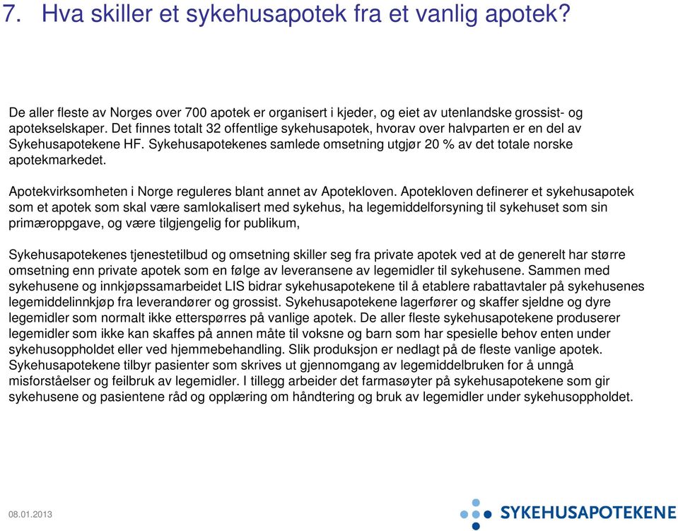 Apotekvirksomheten i Norge reguleres blant annet av Apotekloven.