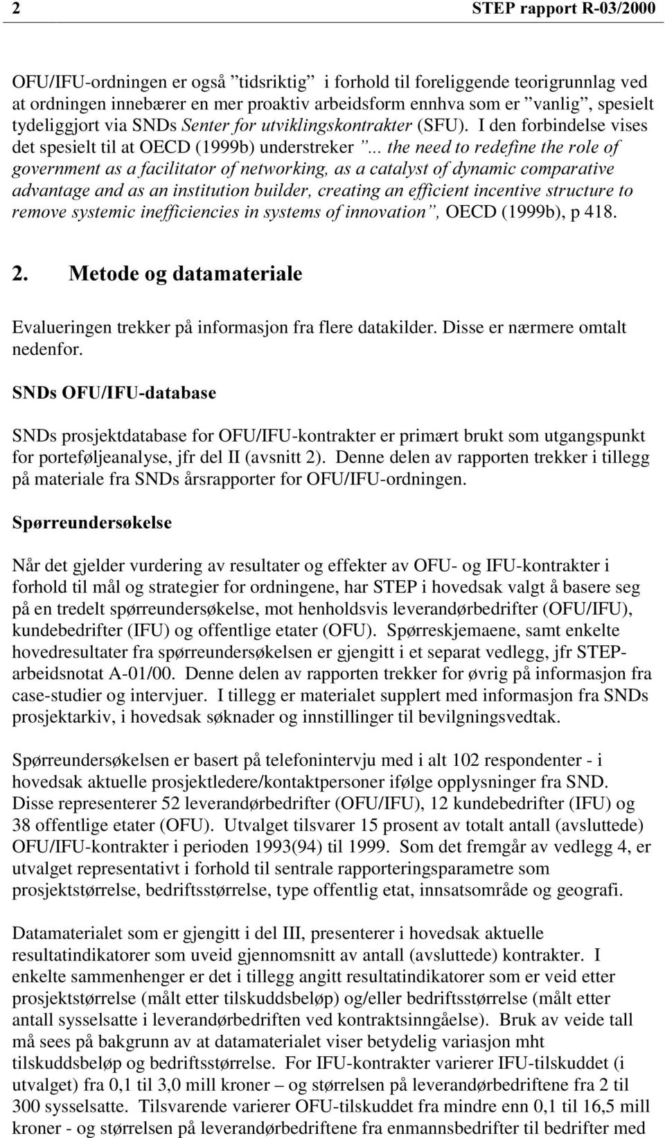 SNDs prosjektdatabase for OFU/IFU-kontrakter er primært brukt som utgangspunkt for porteføljeanalyse, jfr del II (avsnitt 2).