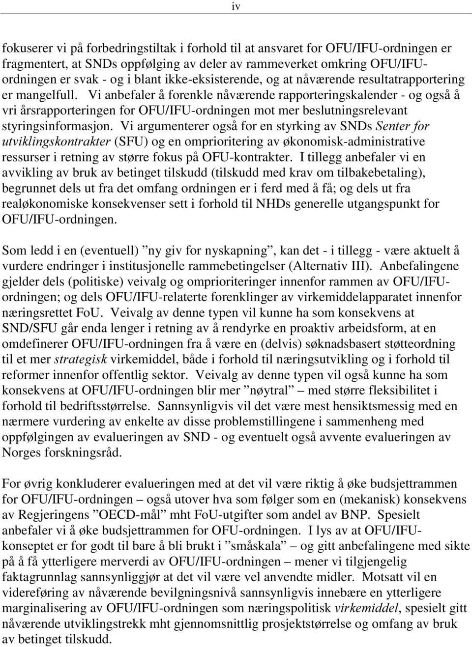 Vi anbefaler å forenkle nåværende rapporteringskalender - og også å vri årsrapporteringen for OFU/IFU-ordningen mot mer beslutningsrelevant styringsinformasjon.