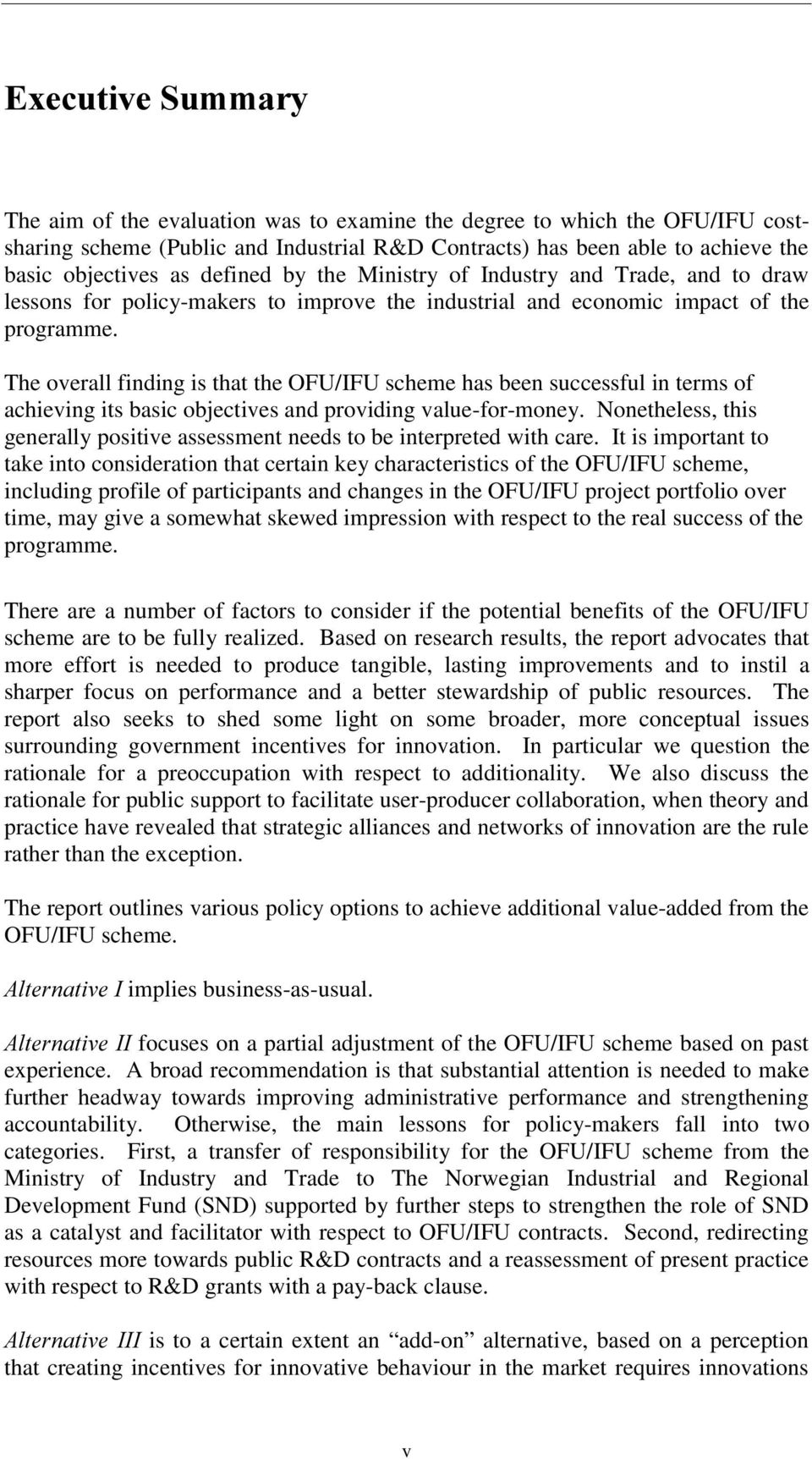 The overall finding is that the OFU/IFU scheme has been successful in terms of achieving its basic objectives and providing value-for-money.