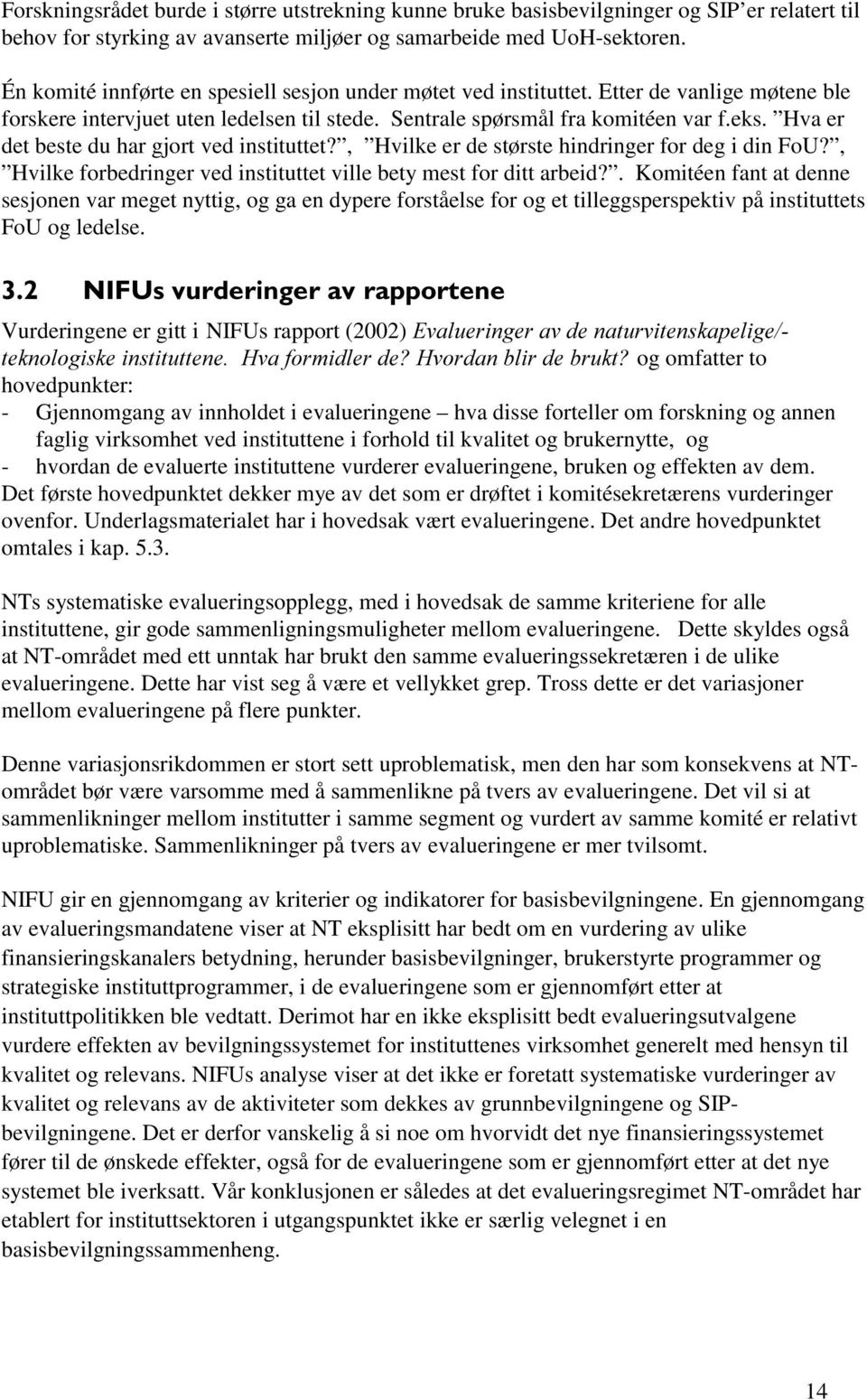 Hva er det beste du har gjort ved instituttet?, Hvilke er de største hindringer for deg i din FoU?, Hvilke forbedringer ved instituttet ville bety mest for ditt arbeid?