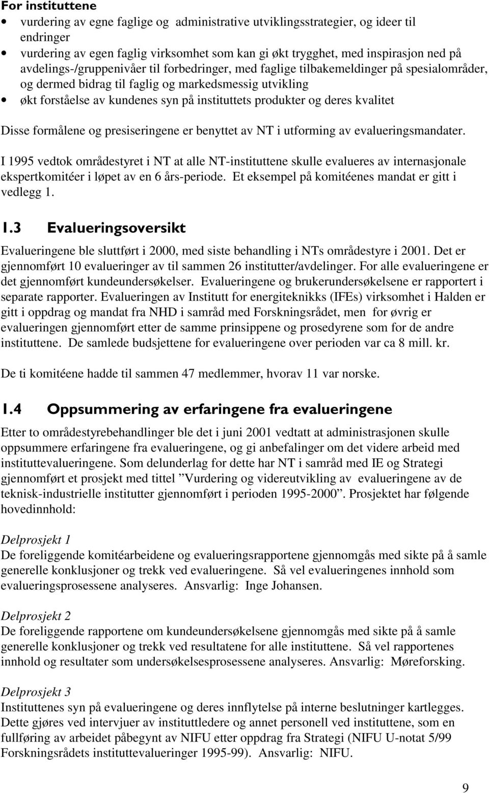 produkter og deres kvalitet Disse formålene og presiseringene er benyttet av NT i utforming av evalueringsmandater.