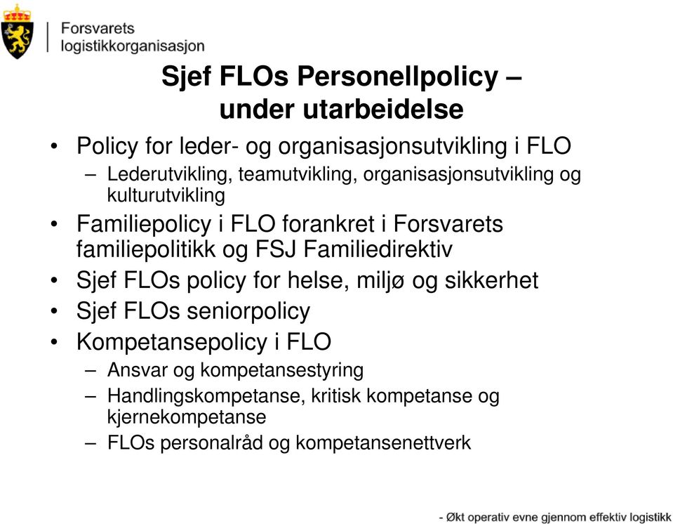 og FSJ Familiedirektiv Sjef FLOs policy for helse, miljø og sikkerhet Sjef FLOs seniorpolicy Kompetansepolicy i FLO