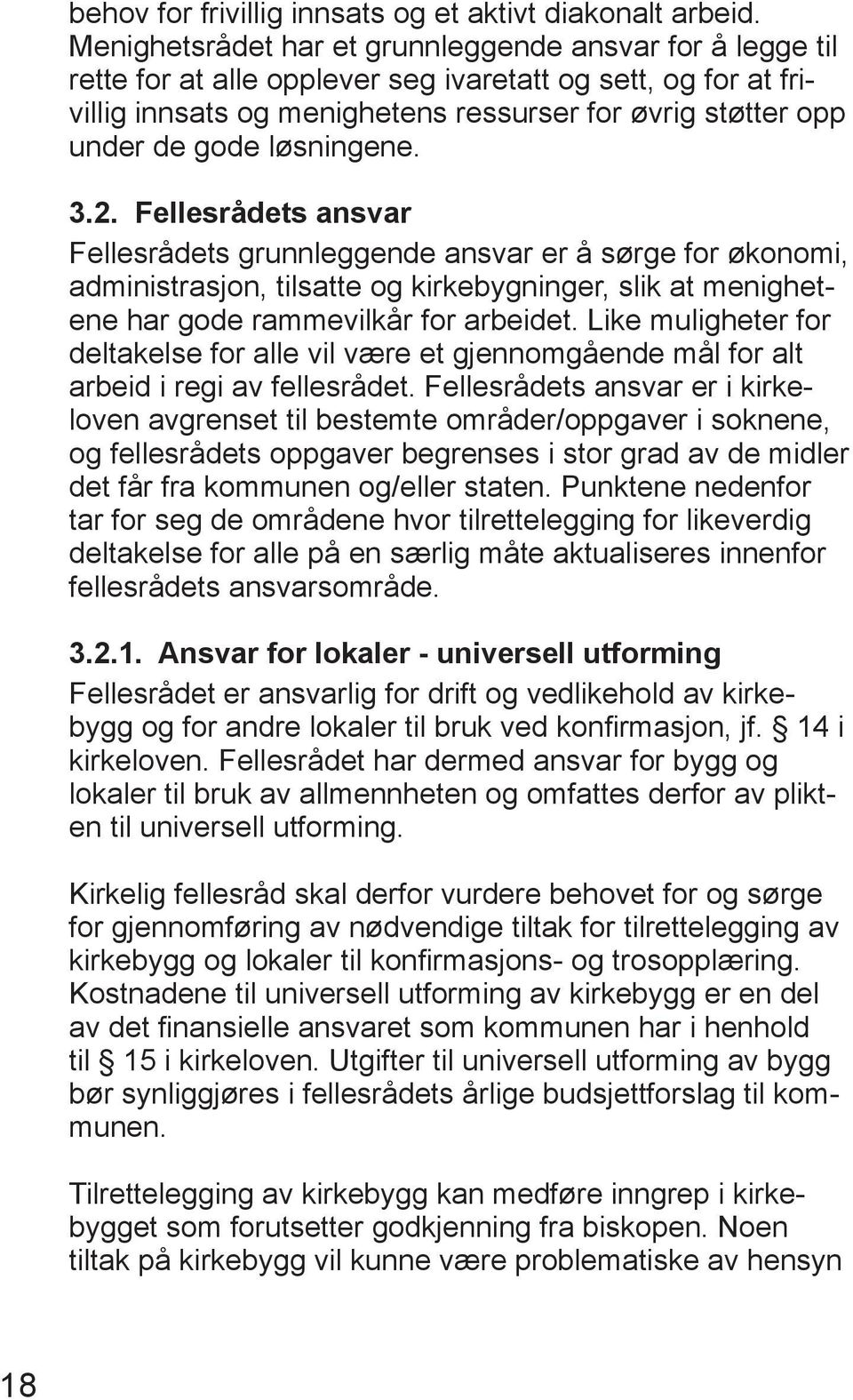 løsningene. 3.2. Fellesrådets ansvar Fellesrådets grunnleggende ansvar er å sørge for økonomi, administrasjon, tilsatte og kirkebygninger, slik at menighetene har gode rammevilkår for arbeidet.