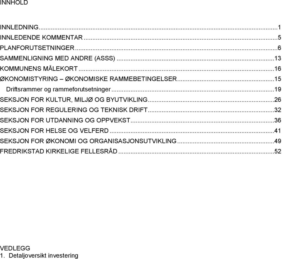 .. 19 SEKSJON FOR KULTUR, MILJØ OG BYUTVIKLING... 26 SEKSJON FOR REGULERING OG TEKNISK DRIFT... 32 SEKSJON FOR UTDANNING OG OPPVEKST.