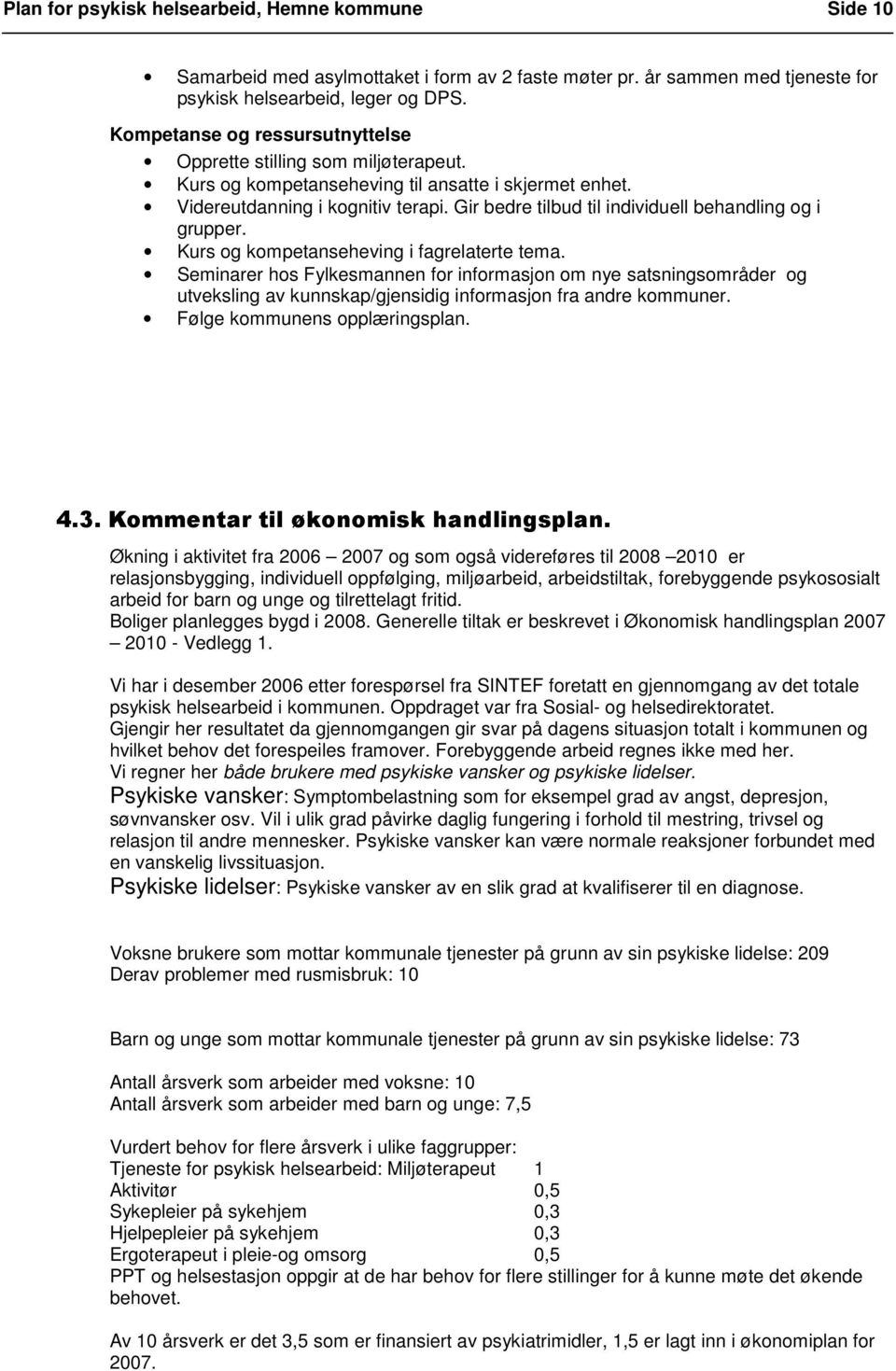 Gir bedre tilbud til individuell behandling og i grupper. Kurs og kompetanseheving i fagrelaterte tema.