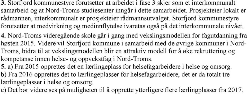 Nord-Troms videregående skole går i gang med vekslingsmodellen for fagutdanning fra høsten 2015.