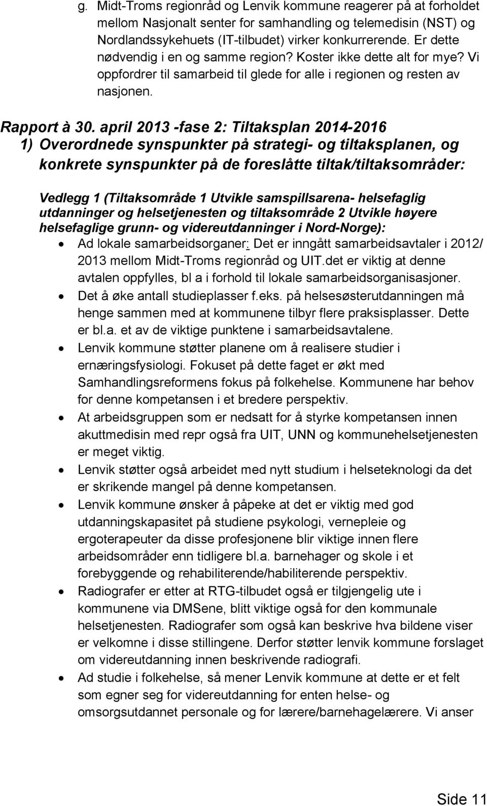 april 2013 -fase 2: Tiltaksplan 2014-2016 1) Overordnede synspunkter på strategi- og tiltaksplanen, og konkrete synspunkter på de foreslåtte tiltak/tiltaksområder: Vedlegg 1 (Tiltaksområde 1 Utvikle