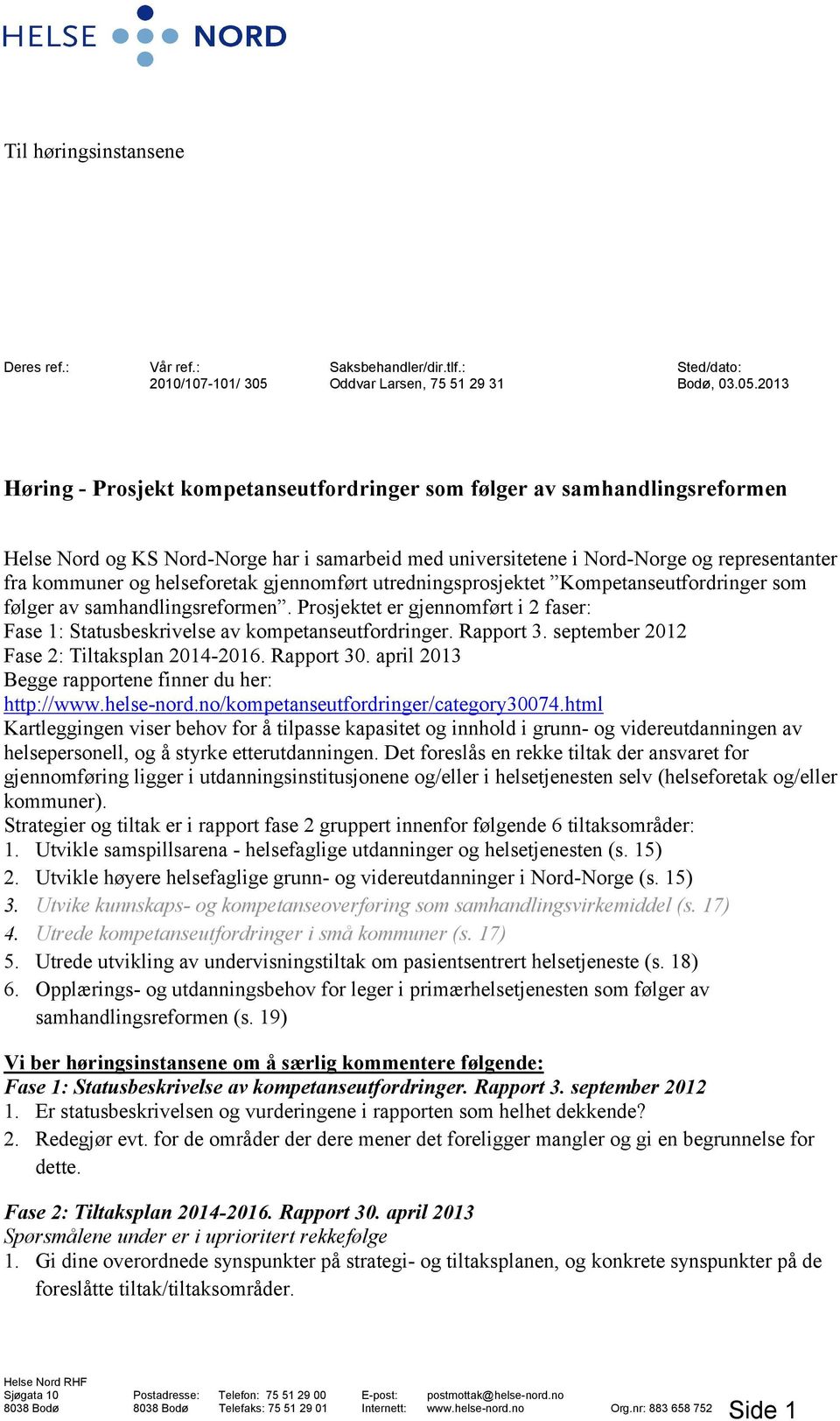 2013 Høring - Prosjekt kompetanseutfordringer som følger av samhandlingsreformen Helse Nord og KS Nord-Norge har i samarbeid med universitetene i Nord-Norge og representanter fra kommuner og