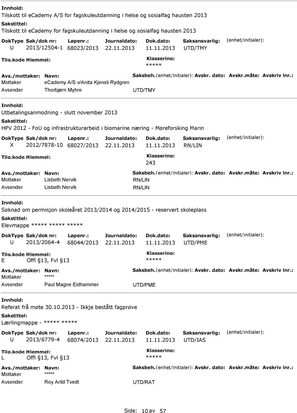 : ecademy A/S v/anita Kjensli Rydgren Thorbjørn Myhre TD/TMY tbetalingsanmodning - slutt november 2013 HPV 2012 - Fo og infrastrukturarbeid i biomarine næring - Møreforsking Marin X 2012/7878-10