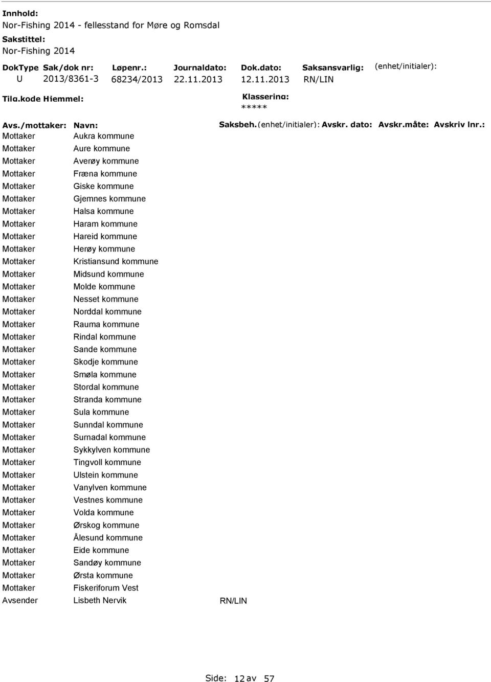 kommune Nesset kommune Norddal kommune Rauma kommune Rindal kommune Sande kommune Skodje kommune Smøla kommune Stordal kommune Stranda kommune Sula kommune Sunndal kommune Surnadal kommune