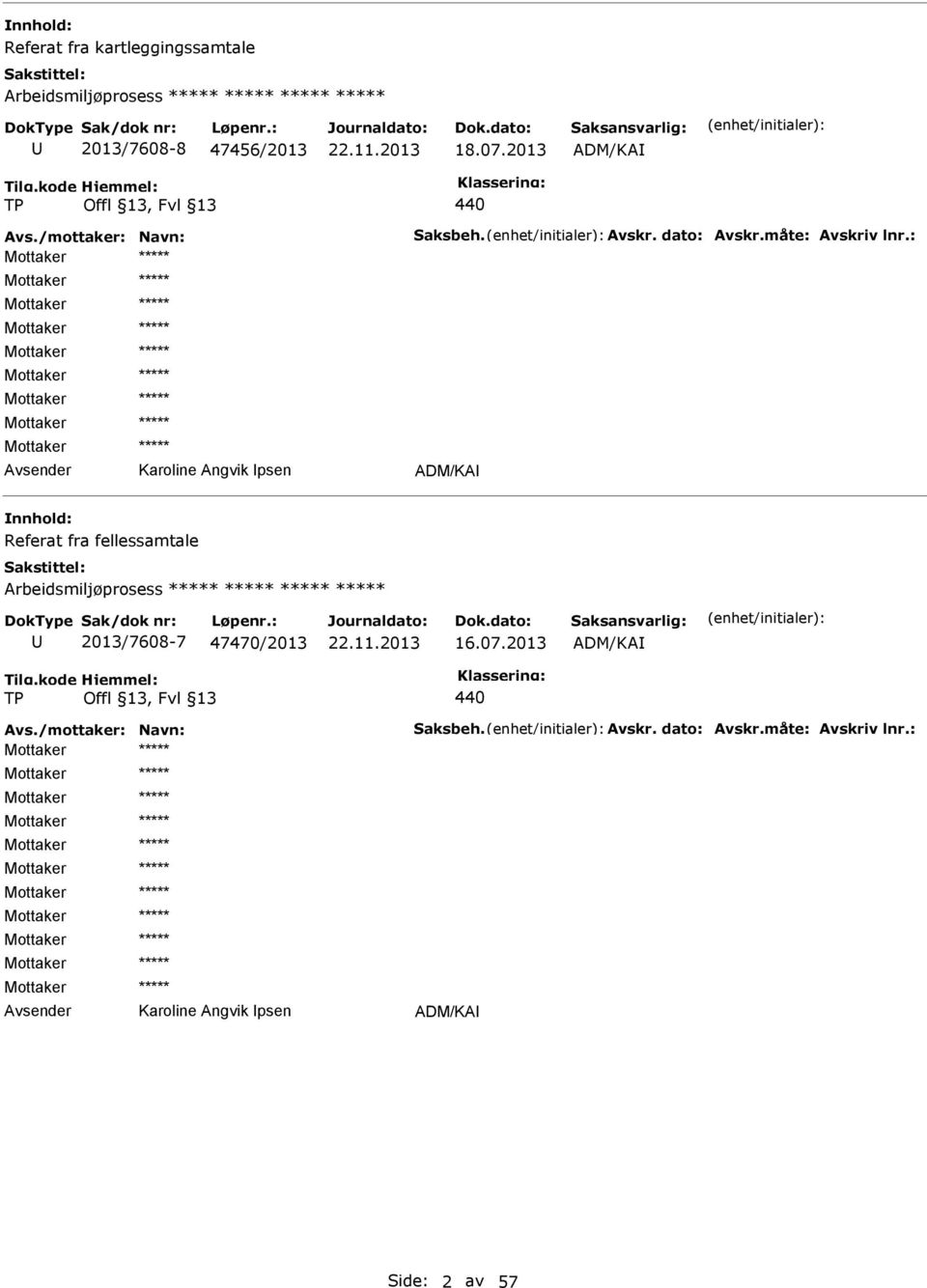 : Karoline Angvik psen ADM/KA Referat fra fellessamtale Arbeidsmiljøprosess 2013/7608-7 47470/2013