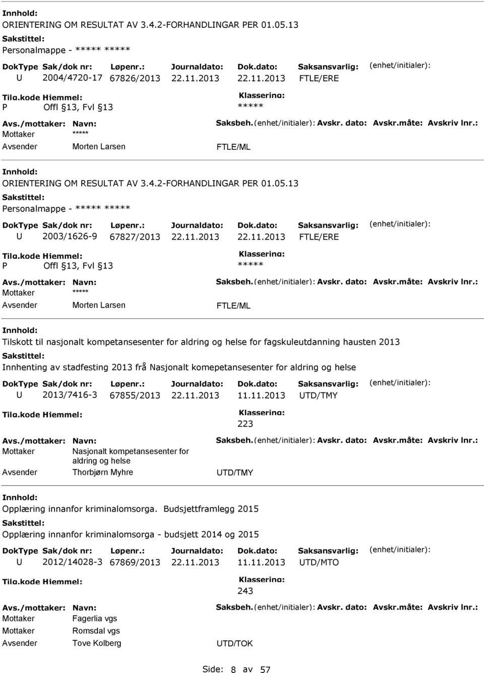 : Morten Larsen FTLE/ML Tilskott til nasjonalt kompetansesenter for aldring og helse for fagskuleutdanning hausten 2013 nnhenting av stadfesting 2013 frå Nasjonalt komepetansesenter for aldring og