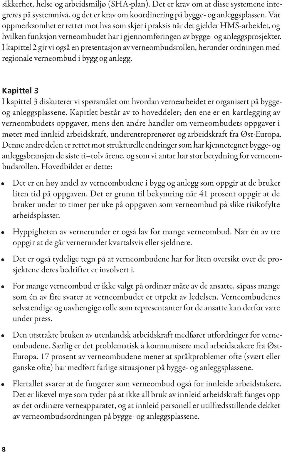 I kapittel 2 gir vi også en presentasjon av verneombudsrollen, herunder ordningen med regionale verneombud i bygg og anlegg.