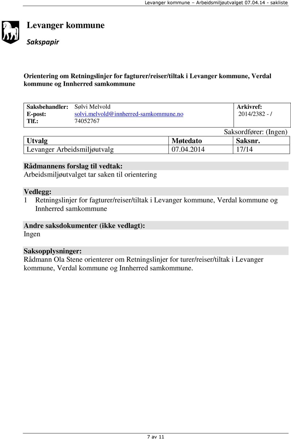 : Sølvi Melvold solvi.melvold@innherred-samkommune.no 74052767 Arkivref: 2014/2382 - / Saksordfører: (Ingen) Utvalg Møtedato Saksnr. Levanger Arbeidsmiljøutvalg 07.04.